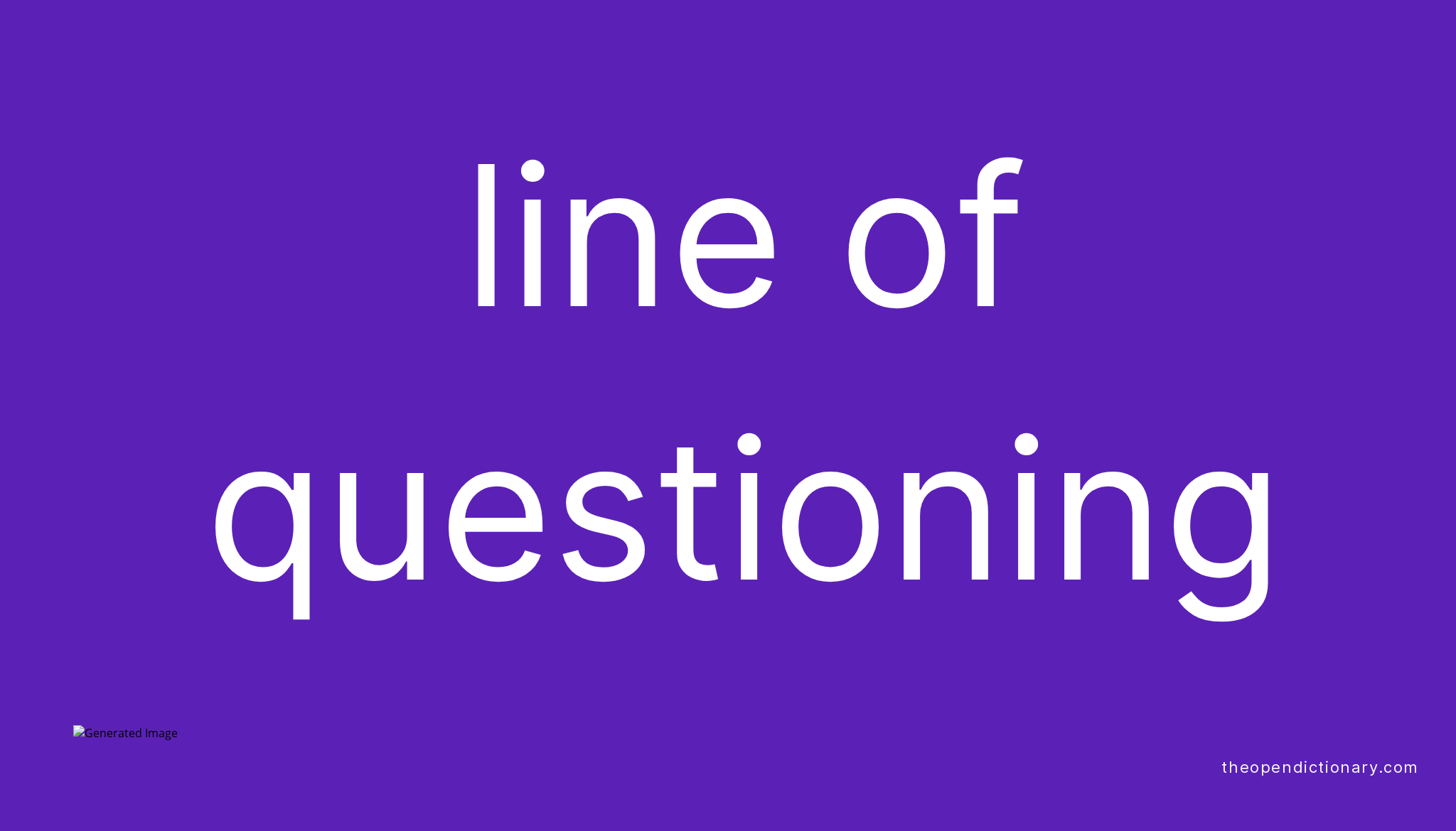 Line of questioning Meaning of Line of questioning Definition of